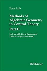 Download Methods of Algebraic Geometry in Control Theory: Multivariable Linear Systems and Projective Algebraic Geometry Part II eBook