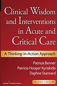 Download Clinical Wisdom and Interventions in Acute and Critical Care, Second Edition: A Thinking-in-Action Approach (Benner, Clinical Wisdom and Interventions in Acute and Critical Care) eBook