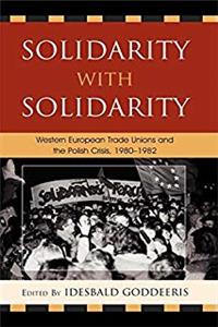 Download Solidarity with Solidarity: Western European Trade Unions and the Polish Crisis, 1980&ndash;1982 (The Harvard Cold War Studies Book Series) eBook