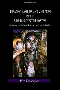 Download Treating Families and Children in the Child Protective System: Strategies for Systemic Advocacy and Family Healing (Routledge Series on Family Therapy and Counseling) eBook