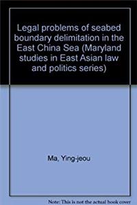 Download Legal problems of seabed boundary delimitation in the East China Sea (Maryland studies in East Asian law and politics series) eBook