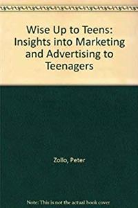 Download Wise Up to Teens: Insights into Marketing and Advertising to Teenagers eBook