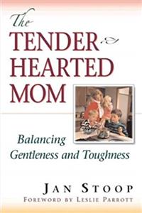 Download The Tenderhearted Mom: Balancing Gentleness and Toughness eBook