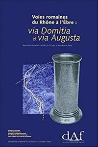Download Voies romaines du Rhône à l'Ebre: Via Domitia et via Augusta (Documents d'archéolgie française) (French Edition) eBook